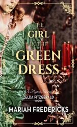 The Girl in the Green Dress : A Mystery Featuring Zelda Fitzgerald