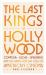 The Last Kings of Hollywood : Coppola, Lucas, Spielberg--And the Battle for the Soul of American Cinema