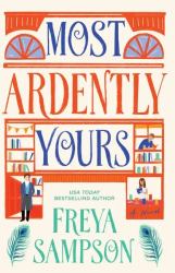 Most Ardently Yours : A Novel