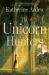 The Unicorn Hunters : A Novel The Unicorn Hunters : A Novel
