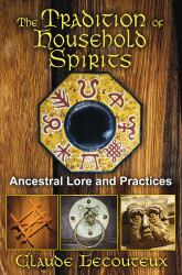 The Tradition of Household Spirits : Ancestral Lore and Practices