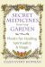 Secret Medicines from Your Garden : Plants for Healing, Spirituality, and Magic