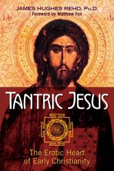 Tantric Jesus : The Erotic Heart of Early Christianity