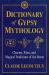 Dictionary of Gypsy Mythology : Charms, Rites, and Magical Traditions of the Roma