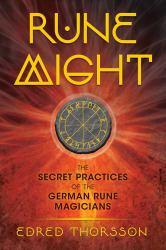 Rune Might : The Secret Practices of the German Rune Magicians