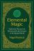 Elemental Magic : Traditional Practices for Working with the Energies of the Natural World