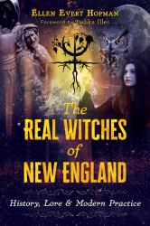 The Real Witches of New England : History, Lore, and Modern Practice