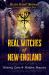 The Real Witches of New England : History, Lore, and Modern Practice