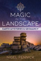 Magic in the Landscape : Earth Mysteries and Geomancy