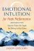 Emotional Intuition for Peak Performance : Secrets from the Sages for Being in the Zone
