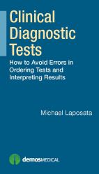 Clinical Diagnostic Tests : How to Avoid Errors in Ordering Tests and Interpreting Results