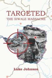 Targeted : The Siwale Massacre