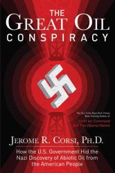The Great Oil Conspiracy : How the U. S. Government Hid the Nazi Discovery of Abiotic Oil from the American People