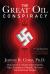 The Great Oil Conspiracy : How the U. S. Government Hid the Nazi Discovery of Abiotic Oil from the American People