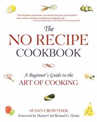 The No Recipe Cookbook : A Beginner's Guide to the Art of Cooking