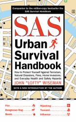 SAS Urban Survival Handbook : How to Protect Yourself Against Terrorism, Natural Disasters, Fires, Home Invasions, and Everyday Health and Safety Hazards