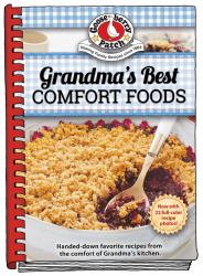 Grandma's Best Comfort Foods : Handed-Down Favorite Recipes from the Comfort of Grandma's Kitchen