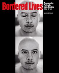 Bordered Lives : Transgender Portraits from Mexico