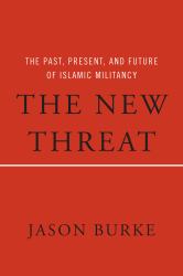 The New Threat : The Past, Present, and Future of Islamic Militancy