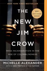 The New Jim Crow : Mass Incarceration in the Age of Colorblindness