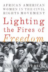 Lighting the Fires of Freedom : African American Women in the Civil Rights Movement
