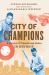 City of Champions : A History of Triumph and Defeat in Detroit