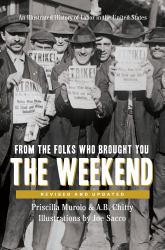 From the Folks Who Brought You the Weekend : An Illustrated History of Labor in the United States