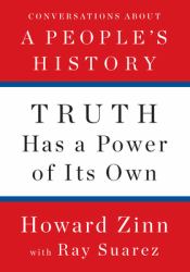 Truth Has a Power of Its Own : Conversations about a People's History
