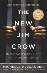 The New Jim Crow : Mass Incarceration in the Age of Colorblindness