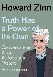 Truth Has a Power of Its Own : Conversations about a People's History