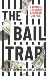 The Bail Trap : A Scandal at the Heart of American Justice