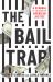 The Bail Trap : A Scandal at the Heart of American Justice