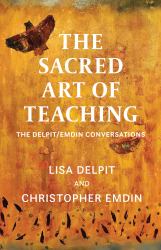 The Sacred Art of Teaching : The Delpit/Emdin Conversations