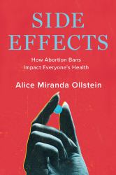 Side Effects : How Abortion Bans Impact Everyone's Health