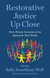 Restorative Justice up Close : First-Person Accounts of an Approach That Works