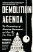 Demolition Agenda : The Dismantling of American Government ... and How We Can Stop It