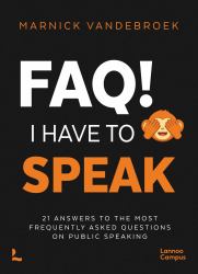 FAQ! I Have to Speak : 21 Answers to the Most Frequently Asked Questions on Public Speaking