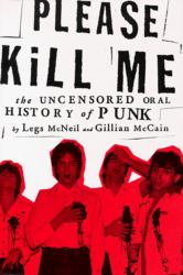 Please Kill Me : The Uncensored Oral History of Punk