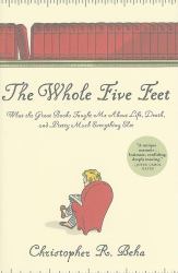The Whole Five Feet : What the Great Books Taught Me about Life, Death, and Pretty Much Everything Else