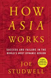 How Asia Works : Success and Failure in the World's Most Dynamic Region