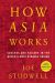 How Asia Works : Success and Failure in the World's Most Dynamic Region