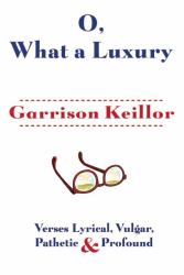 O, What a Luxury : Verses Lyrical, Vulgar, Pathetic and Profound