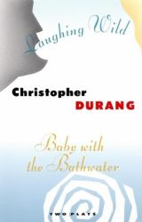 Laughing Wild and Baby with the Bathwater : Two Plays