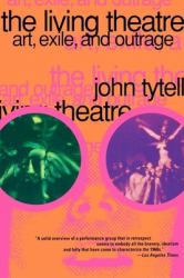 The Living Theatre : Art, Exile, and Outrage
