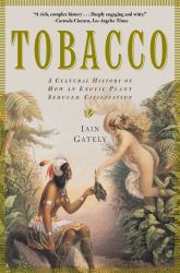 Tobacco : A Cultural History of How an Exotic Plant Seduced Civilization