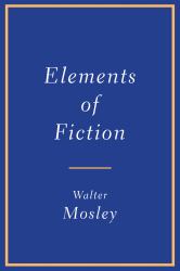 The Elements of Fiction Writing : Meditations on the Structure of Revelation