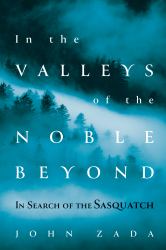 In the Valleys of the Noble Beyond : In Search of the Sasquatch