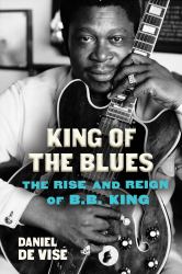 King of the Blues : The Life and Times of B. B. King