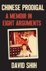 Chinese Prodigal : A Memoir in Eight Arguments