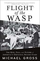 Flight of the WASP : The Rise, Fall, and Future of America's Original Ruling Class